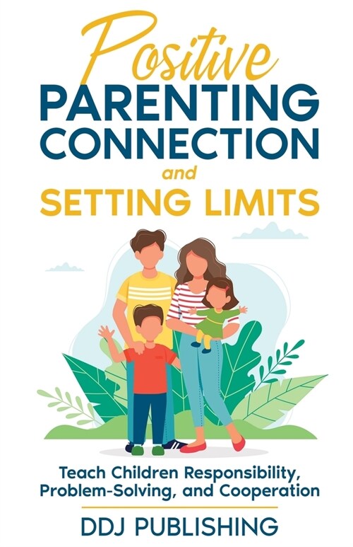 Positive Parenting Connection and Setting Limits. Teach Children Responsibility, Problem-Solving, and Cooperation. (Paperback)