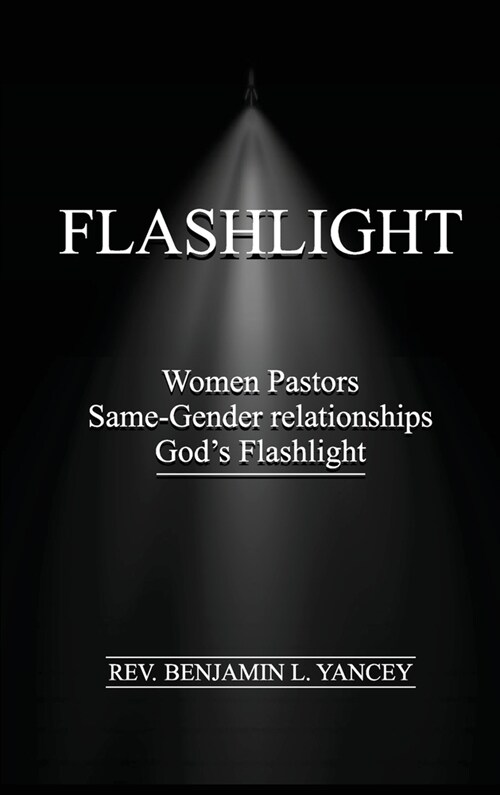 Flashlight: Women Pastors, Same-Gender Relationships, Gods Flashlight (Hardcover)