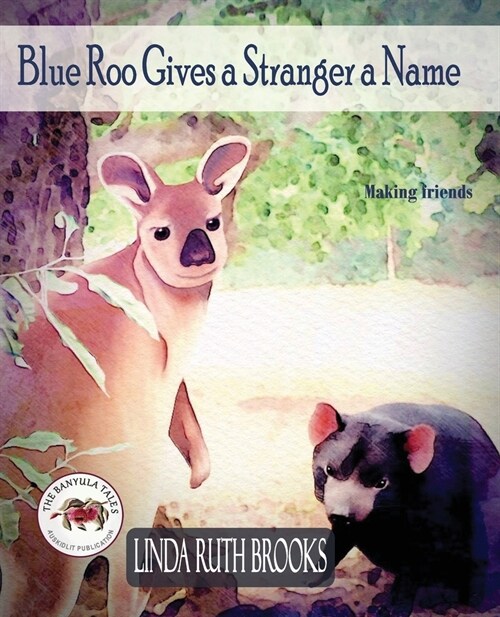 Blue Roo Gives a Stranger a Name: The Banyula Tales: On making friends (Paperback)