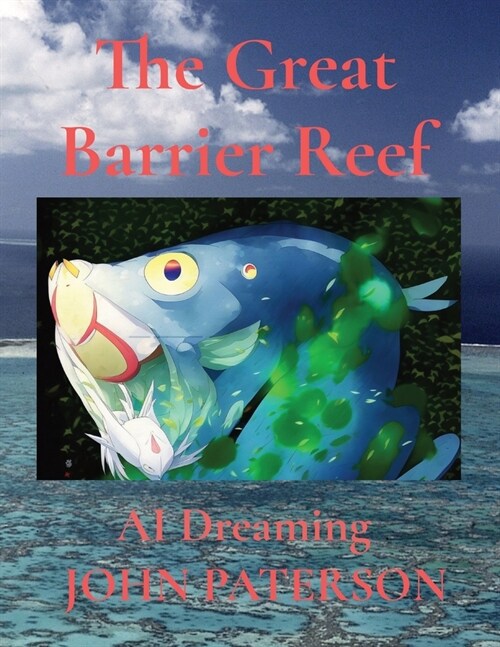 The Great Barrier Reef: AI Dreaming (Paperback)