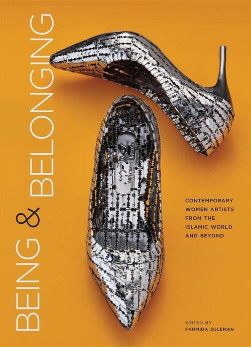 Being and Belonging: Contemporary Women Artists from the Islamic World and Beyond (Hardcover)