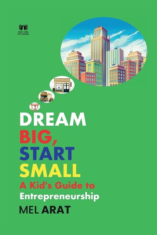 Dream Big, Start Small: A Kids Guide to Entrepreneurship (Paperback)