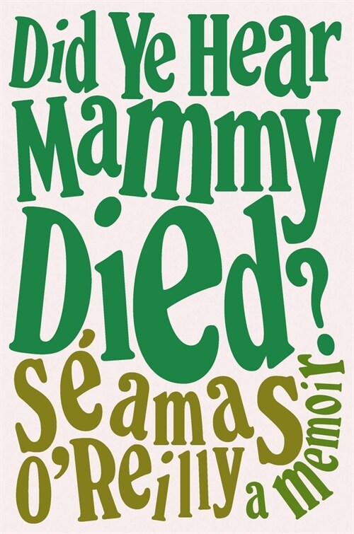 Did Ye Hear Mammy Died?: A Memoir (Paperback)