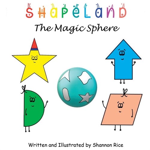 Shapeland The Magic Sphere: A Unique Adorable Book Designed to Teach Young Children About Shapes, Feelings, Emotions, Acceptance and Tolerance, Fo (Paperback)