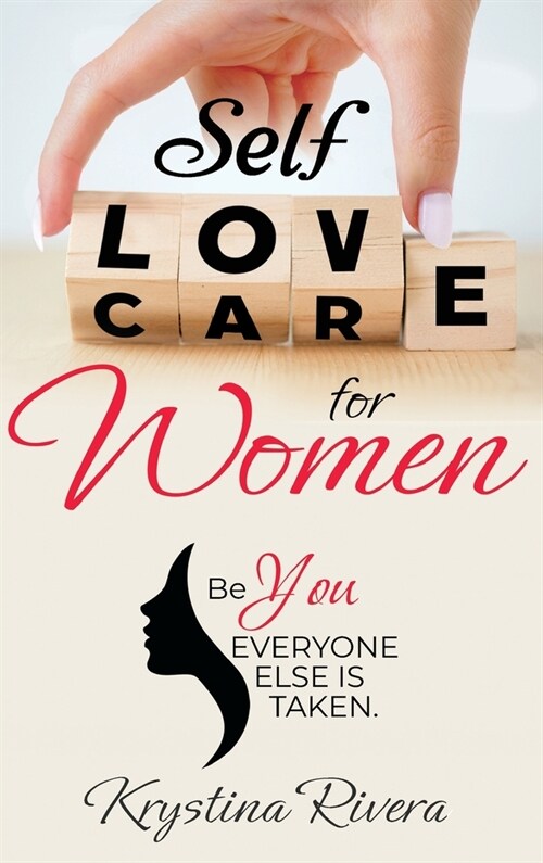 Self Love for Women: Be you. Everyone else is taken. (Hardcover)