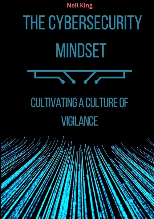 The Cybersecurity Mindset: Cultivating a Culture of Vigilance (Paperback)
