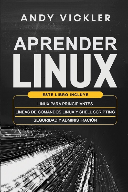 Aprender Linux: Este libro incluye: Linux para principiantes + L?eas de comandos Linux y Shell Scripting + Seguridad y administraci? (Paperback)
