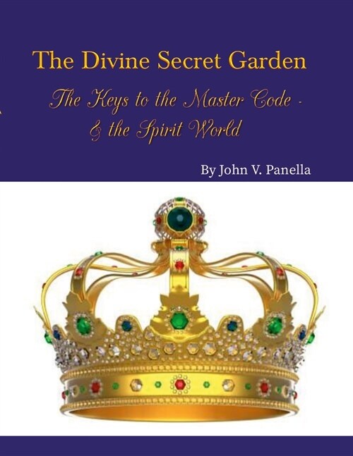 The Divine Secret Garden - The Keys to the Master Code - & the Spirit World PAPERBACK: Book 4 - Paperback (Paperback)