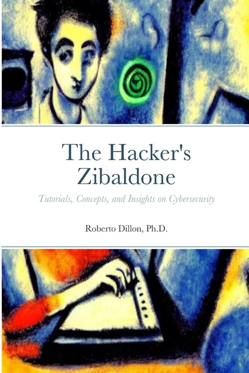 The Hackers Zibaldone: Tutorials, Concepts, and Insights on Cybersecurity (Paperback)