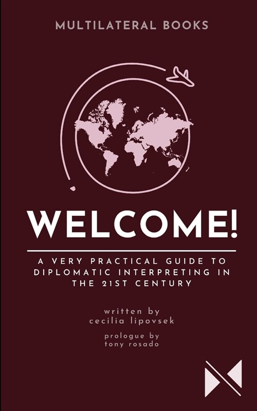 Welcome!: A Very Practical Guide to Diplomatic Interpreting in the 21st Century (Paperback)