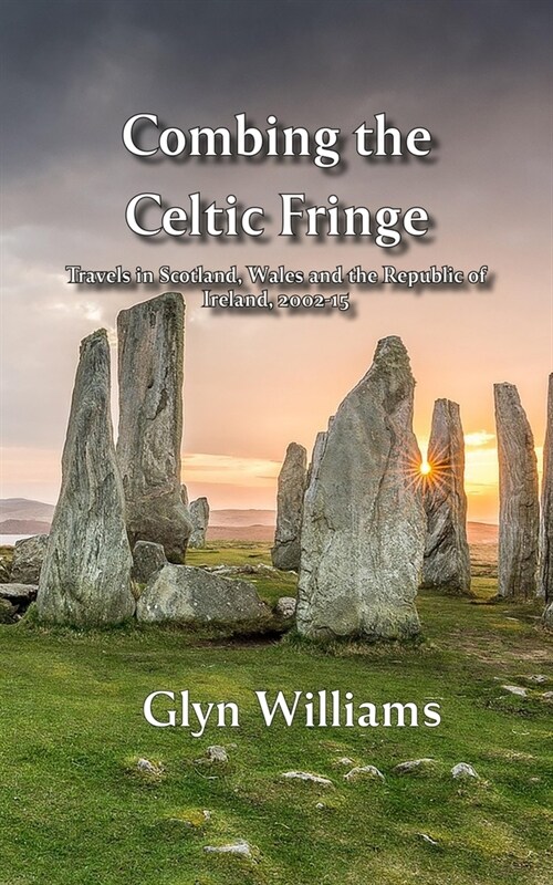 Combing the Celtic Fringe: Travels in Scotland, Wales and the Republic of Ireland, 2002-15 (Paperback)