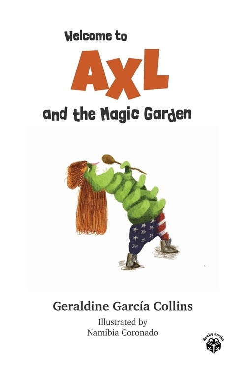 Welcome to Axl and the Magic Garden: Axls (Rose) adventures for kids and families (Paperback)
