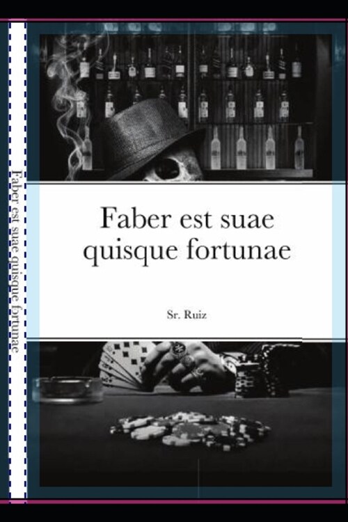 Faber est suae quisque fortunae: El hombre es el art?ice de su propio destino (Paperback)