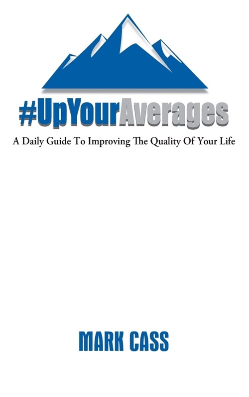 Up Your Averages: A Daily Guide To Improving The Quality Of Your Life (Hardcover)