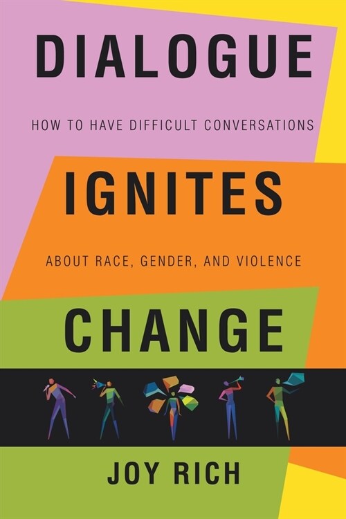 Dialogue Ignites Change: How to Have Difficult Conversations About Race, Gender, and Violence (Paperback)