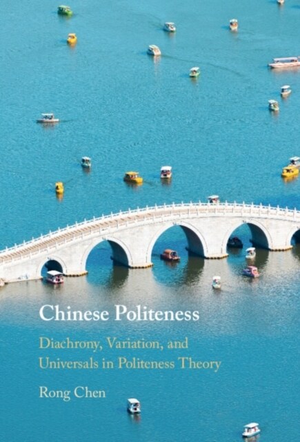 Chinese Politeness : Diachrony, Variation, and Universals in Politeness Theory (Hardcover)