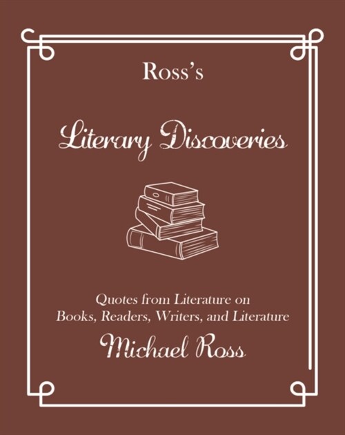 Rosss Literary Discoveries: Quotes about Books, Readers, Writers, and Literature (Hardcover)