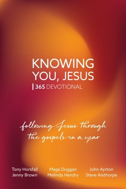 Knowing You, Jesus: 365 Devotional : Following Jesus through the gospels in a year (Paperback, New ed)