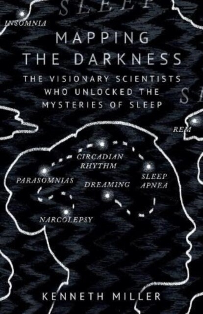 Mapping the Darkness : The Visionary Scientists Who Unlocked the Mysteries of Sleep (Hardcover)