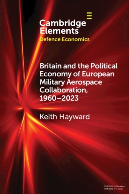 Britain and the Political Economy of European Military Aerospace Collaboration, 1960–2023 (Paperback)