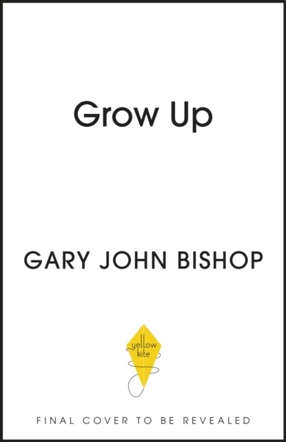GROW UP : Becoming the Parent Your Kids Deserve (Paperback)
