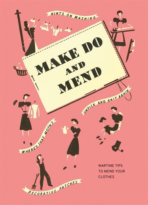 Make Do and Mend : Wartime Tips to Mend Your Clothes (Hardcover, Facsimile ed)
