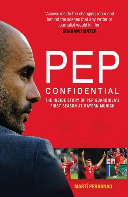 Pep Confidential : The Inside Story of Pep Guardiolas First Season at Bayern Munich (Paperback, New in B-Paperback)