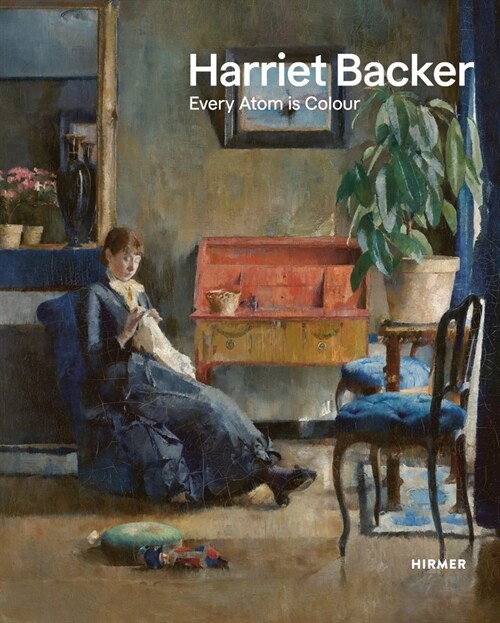 Harriet Backer: Every Atom Is Colour (Hardcover)
