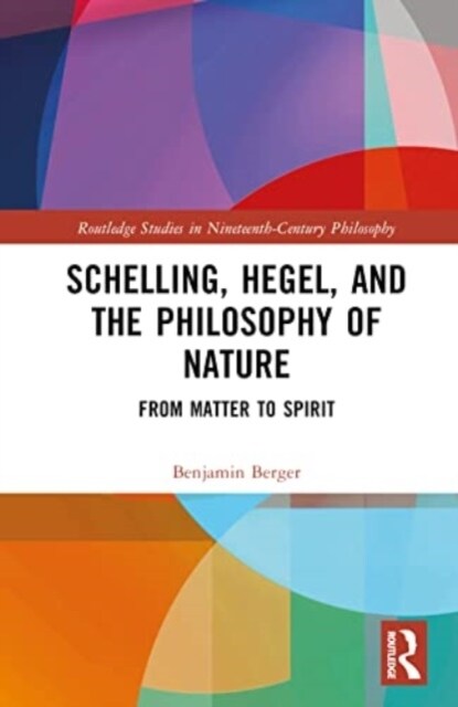 Schelling, Hegel, and the Philosophy of Nature : From Matter to Spirit (Hardcover)