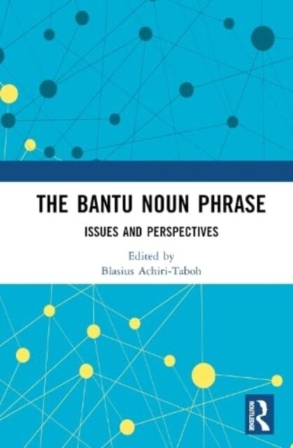 The Bantu Noun Phrase : Issues and Perspectives (Hardcover)