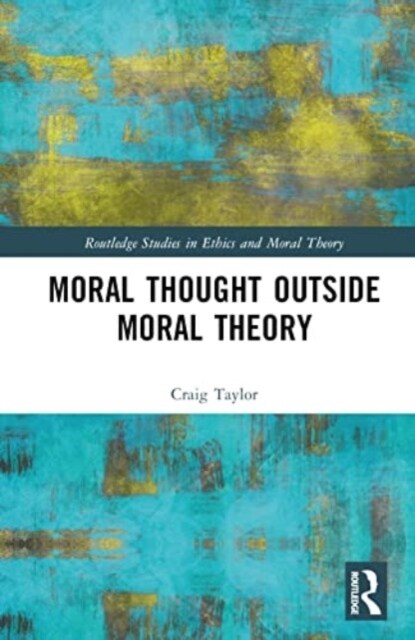 Moral Thought Outside Moral Theory (Hardcover, 1)