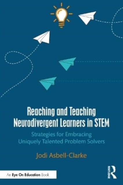 Reaching and Teaching Neurodivergent Learners in STEM : Strategies for Embracing Uniquely Talented Problem Solvers (Paperback)