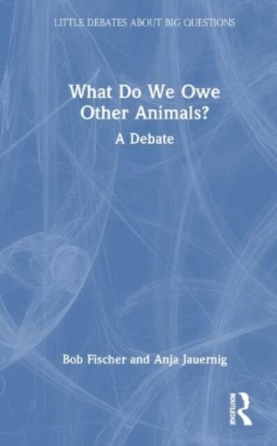 What Do We Owe Other Animals? : A Debate (Hardcover)