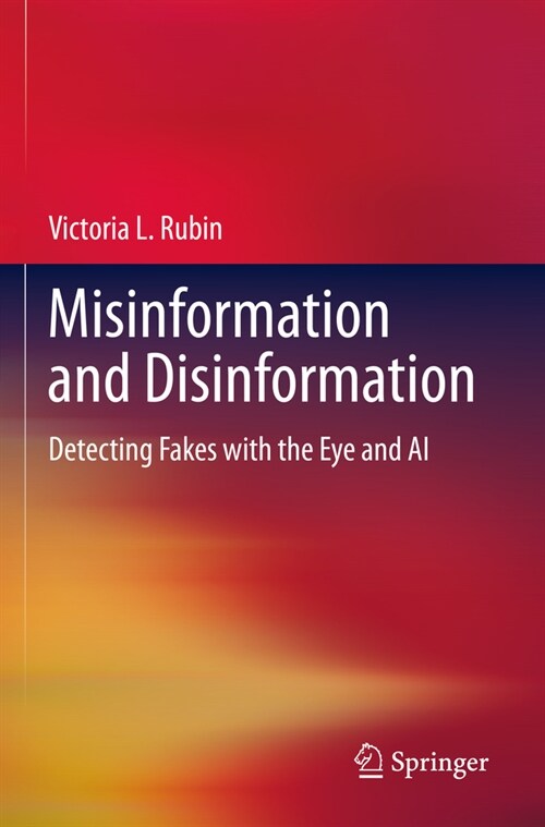 Misinformation and Disinformation: Detecting Fakes with the Eye and AI (Paperback, 2022)