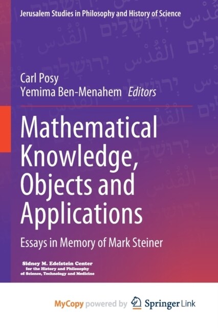 Mathematical Knowledge, Objects and Applications : Essays in Memory of Mark Steiner (Paperback)