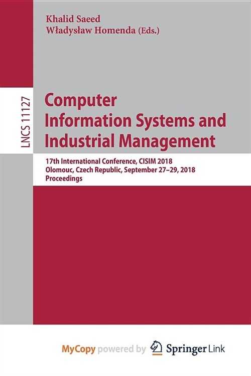 Computer Information Systems and Industrial Management : 17th International Conference, CISIM 2018, Olomouc, Czech Republic, September 27-29, 2018, Pr (Paperback)