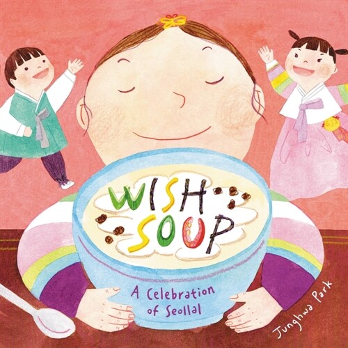 Wish Soup: A Celebration of Seollal (Hardcover)