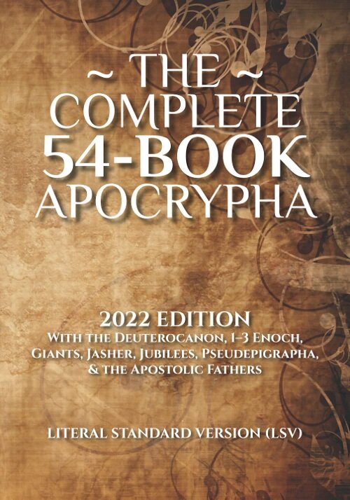The Complete 54-Book Apocrypha: 2022 Edition With the Deuterocanon, 1-3 Enoch, Giants, Jasher, Jubilees, Pseudepigrapha & the Apostolic Fathers (Paperback)