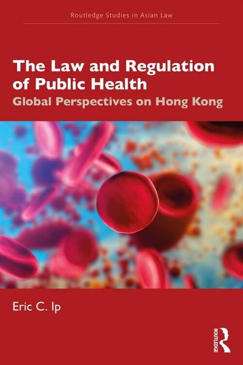 The Law and Regulation of Public Health : Global Perspectives on Hong Kong (Paperback)