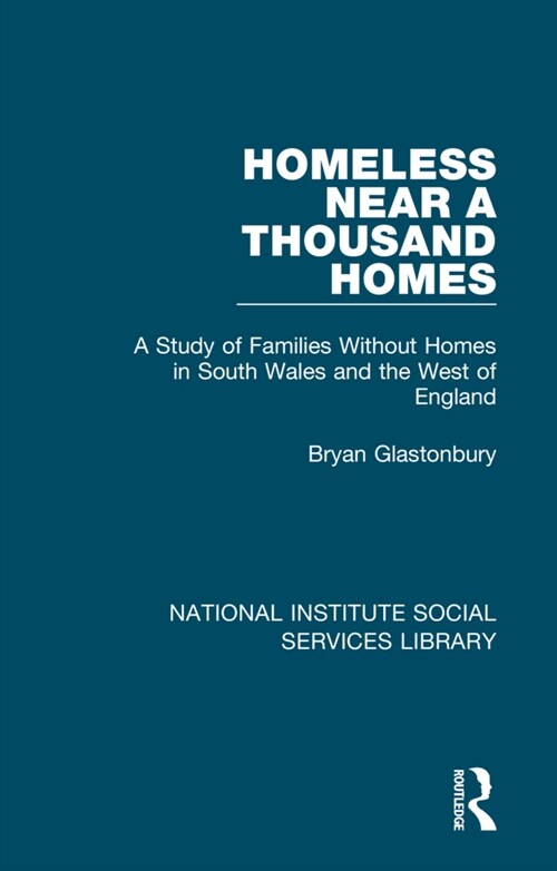 Homeless Near a Thousand Homes : A Study of Families Without Homes in South Wales and the West of England (Paperback)