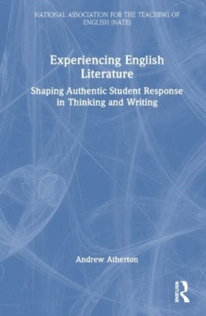 Experiencing English Literature : Shaping Authentic Student Response in Thinking and Writing (Hardcover)