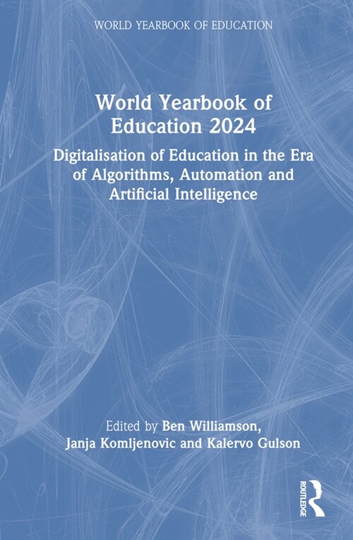 World Yearbook of Education 2024 : Digitalisation of Education in the Era of Algorithms, Automation and Artificial Intelligence (Hardcover)