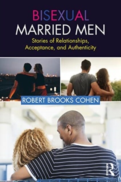 Bisexual Married Men : Stories of Relationships, Acceptance, and Authenticity (Paperback)