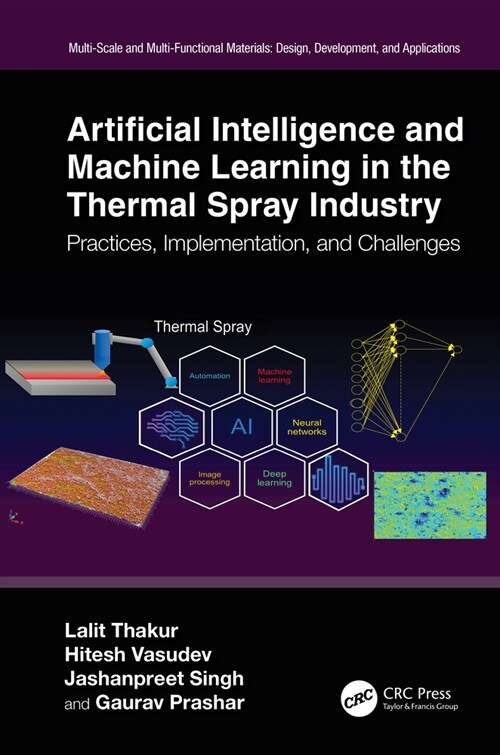 Artificial Intelligence and Machine Learning in the Thermal Spray Industry : Practices, Implementation, and Challenges (Hardcover)