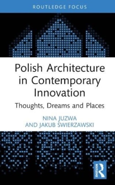 Polish Architecture in Contemporary Innovation : Thoughts, Dreams and Places (Hardcover)