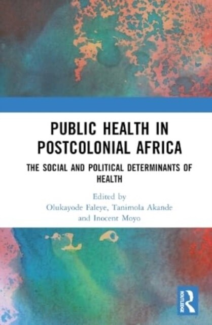Public Health in Postcolonial Africa : The Social and Political Determinants of Health (Hardcover)