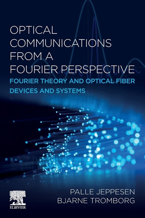 Optical Communications from a Fourier Perspective: Fourier Theory and Optical Fiber Devices and Systems (Paperback)