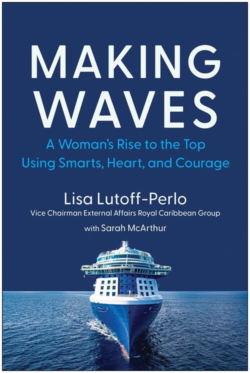 Making Waves: A Womans Rise to the Top Using Smarts, Heart, and Courage (Hardcover)