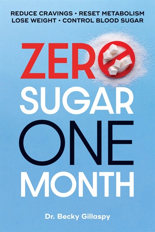 Zero Sugar / One Month: Reduce Cravings - Reset Metabolism - Lose Weight - Lower Blood Sugar (Paperback)