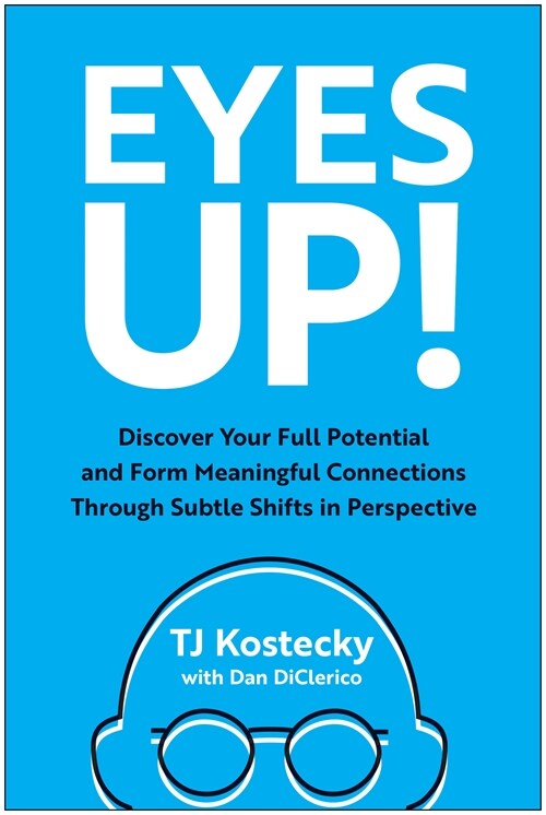 Eyes Up!: Discover Your Full Potential and Form Meaningful Connections Through Subtle Shifts in Perspective (Hardcover)